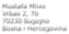 Mustafa Mlivo Vrbas 2, 7b 70230 Bugojno Bosna i Hercegovina